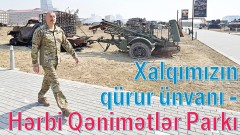 Xalqımızın qürur ünvanı - Hərbi Qənimətlər Parkı